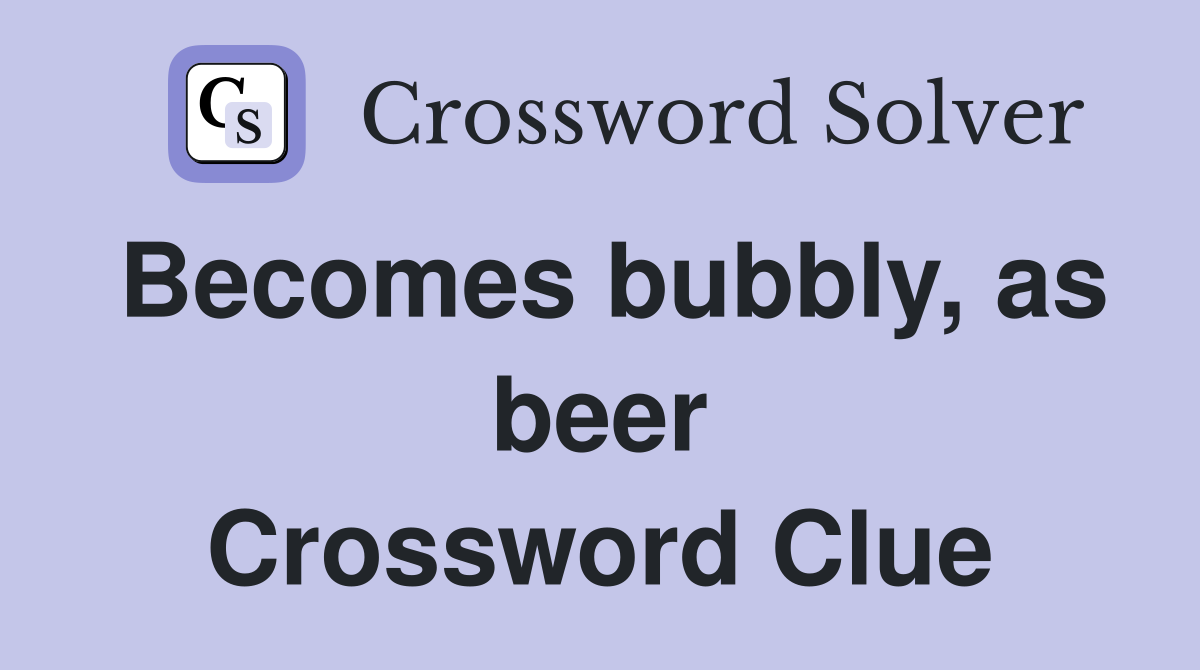 becomes bubbly as beer