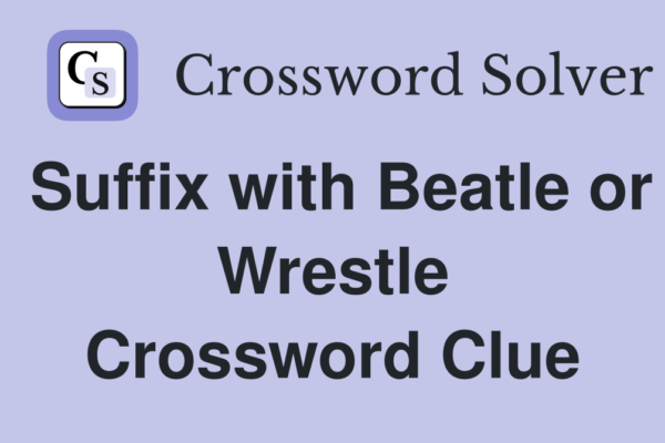 suffix with beatle or wrestle