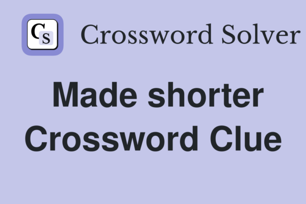 Make it Shorter Made Shorter Crossword Clue